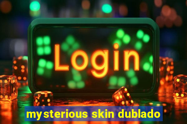 mysterious skin dublado